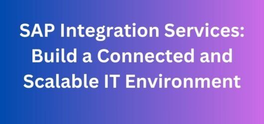SAP Integration Services: Build a Connected and Scalable IT Environment
